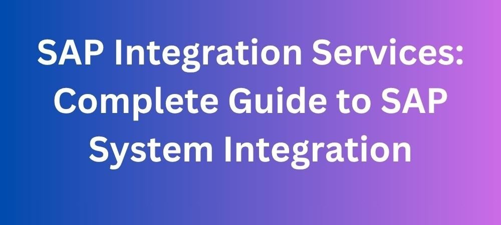 SAP Integration Services: Complete Guide to SAP System Integration