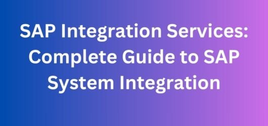 SAP Integration Services: Complete Guide to SAP System Integration